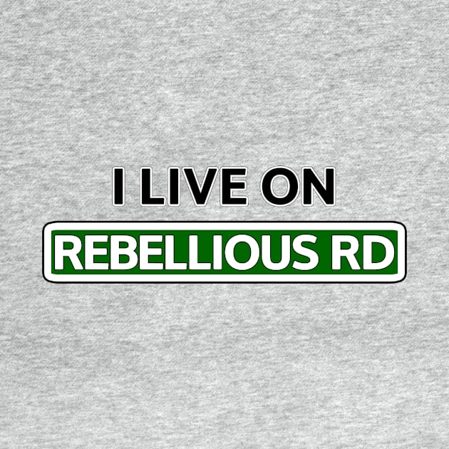 I live on Rebellious Rd by Mookle